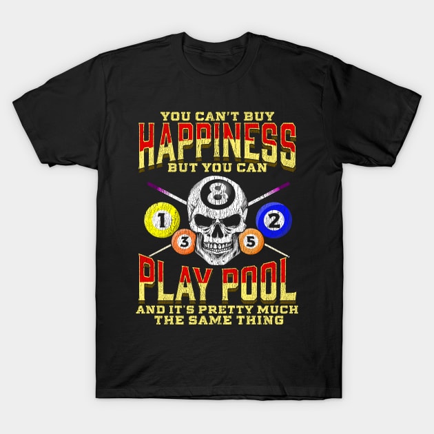 You Cant Buy Happiness But You Can Play Pool T-Shirt by E